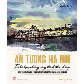 Sách Ấn Tượng Hà Nội Từ Kí Hoạ Những Công Trình Thời Pháp/ Impressions Of Hanoi From The Sketches Of French Colonial Buildings [Song ngữ Việt–Anh]