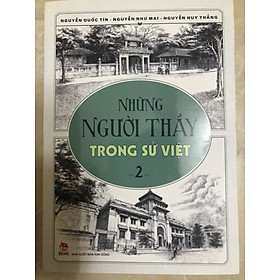 NHỮNG NGƯỜI THẦY TRONG SỬ VIỆT - TẬP 2