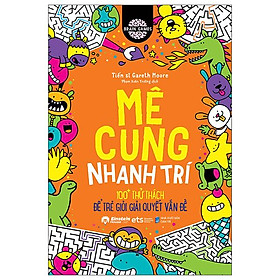 Brain Games - Mê Cung Nhanh Trí - 100+ Thử Thách Để Trẻ Giỏi Giải Quyết Vấn Đề - Bản Quyền