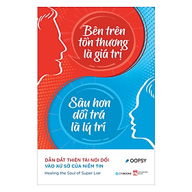 [Download Sách] Bên Trên Tổn Thương Là Giá Trị, Sâu Hơn Dối Trá Là Lý Trí