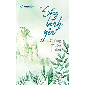 Bộ sách "Sống bình yên, chẳng muộn phiền" - Saigon Books Official