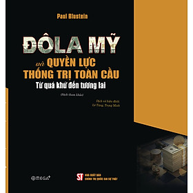 ĐôLa Mỹ và quyền lực thống trị toàn cầu. Từ quá khứ đến tương lai. (Sách đặt hàng)