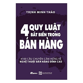 Hình ảnh sách 4 Quy Luật Bất Biến Trong Bán Hàng - 100 Câu Chuyện Cảm Hứng Về Nghệ Thuật Bán Hàng Đỉnh Cao