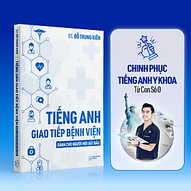Sách Tiếng Anh Giao Tiếp Bệnh Viện dành cho người mới bắt đầu - Tác giả BS. Đỗ Trung Kiên (Phiên bản mới nhất 2024)