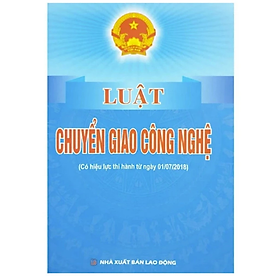 Luật chuyển giao công nghệ ( Có hiệu lực thi hành từ ngày 01/7/2018) - Quốc Hội - NXB Lao Động - Dân Hiền - Dan Strutzel