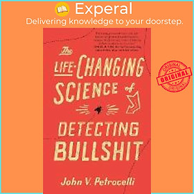 Sách - The Life-Changing Science of Detecting Bullshit by John V. Petrocelli (US edition, paperback)