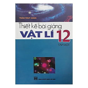 Thiết Kế Bài Giảng Vật Lí 12 Tập 1