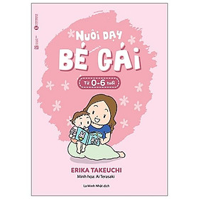 Nuôi Dạy Bé Gái Từ 0 Đến 6 Tuổi (Tái Bản 2020)
