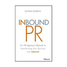 Inbound PR : The PR Agency&#x27;s Manual to Transforming Your Business With Inbound