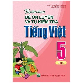 Sách - Tuyển Chọn Đề Ôn Luyện Và Tự Kiểm Tra Tiếng Việt 5 - Tập 1