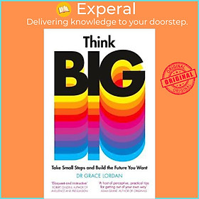 Sách - Think Big : Take Small Steps and Build the Future You Want by Dr Grace Lordan (UK edition, paperback)