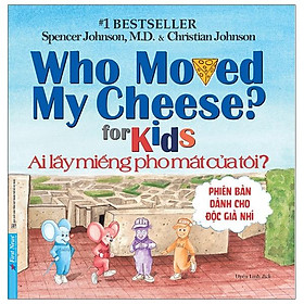 Sách Ai Lấy Miếng Pho Mát Của Tôi ? - Phiên Bản Dành Cho Độc Giả Nhí