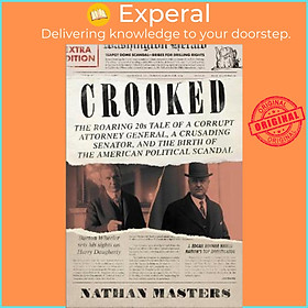 Sách - Crooked : The Roaring 20s Tale of a Corrupt Attorney General, a Crusadi by Nathan Masters (US edition, hardcover)