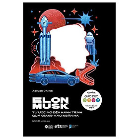 Elon Musk - Từ Ước Mơ Đến Hành Trình Quá Giang Vào Dải Ngân Hà