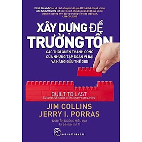 Sách - Xây Dựng Để Trường Tồn ( Các Thói Quen Thành Công Của Những Tập Đoàn Vĩ Đại Và Hàng Đầu Thế Giới ) - NXB Trẻ