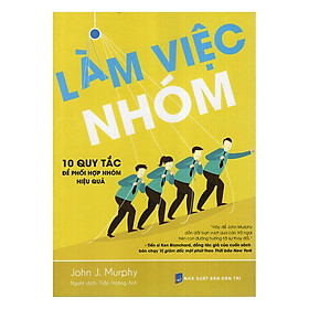 Làm Việc Nhóm - 10 Qui Tắc Để Phối Hợp Nhóm Hiệu Quả