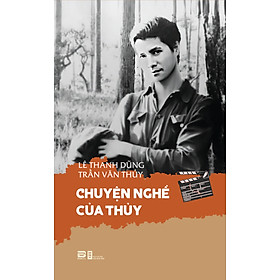 Chuyện Nghề Của Thủy - Lê Thanh Dũng, Trần Văn Thủy - (bìa mềm)