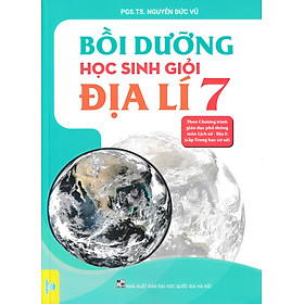 Bồi Dưỡng Học Sinh Giỏi Địa Lí 7 ( Theo Chương Trình GDPT Môn Lịch Sử - Địa Lí Cấp Trung Học Cơ Sở - ND)