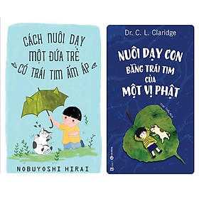 [Download Sách] Bộ cẩm nang nuôi dạy và bồi dưỡng tính cách cho con: Cách Nuôi Dạy Môt Đứa Trẻ Có Trái Tim Ấm Áp - Nuôi Dạy Con Bằng Trái Tim Của Một Vị Phật (Tặng kèm Sổ tay Cung Hoàng Đạo)