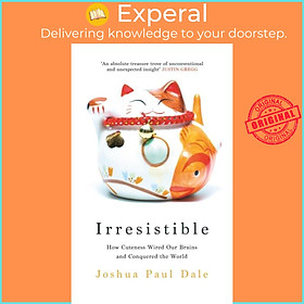 Hình ảnh Sách - Irresistible - How Cuteness Wired our Brains and Conquered  by Professor Joshua Paul Dale (UK edition, hardcover)