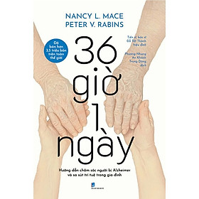36 Giờ 1 Ngày: Hướng Dẫn Chăm Sóc Người Bị Aizheimer Và Sa Sút Trí Tuệ Trong Gia Đình - Châm