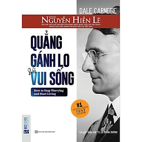 [Download Sách] Quẳng Gánh Lo Đi Và Vui Sống (Nguyễn Hiến Lê - Bộ Sách Sống Sao Cho Đúng)(Tặng kèm booksmark)