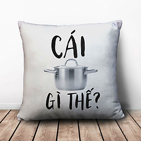Gối Ôm Vuông Cái Nồi Gì Thế? GVFU176 (36 x 36 cm)
