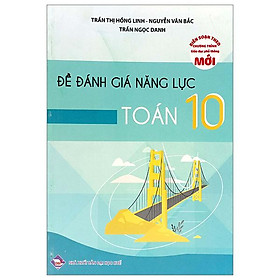 Đề Đánh Giá Năng Lực Toán 10 (Theo Chương Trình Giáo Dục Phổ Thông Mới)