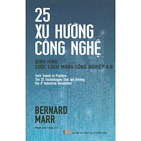 Sách 25 Xu Hướng Công Nghệ - Định Hình Cuộc Cách Mạng Công Nghiệp 4.0