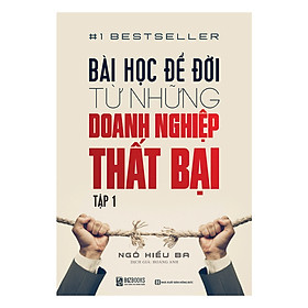 Hình ảnh Bài Học Để Đời Từ Những Doanh Nghiệp Thất Bại - Tập 1