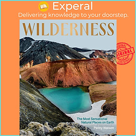 Sách - Wilderness: The Most Sensational Natural Places on Earth by Penny Watson (UK edition, Hardcover)