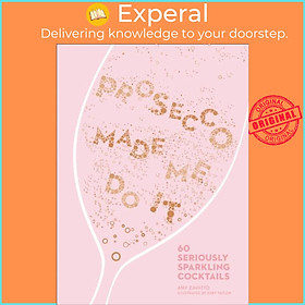 Hình ảnh Sách - Prosecco Made Me Do It - 60 Seriously Sparkling Cocktails by Ruby Taylor (UK edition, hardcover)