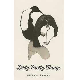 Download sách Dirty Pretty Things (Michael Faudet)