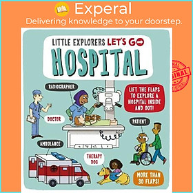 Sách - Little Explorers: Let's Go! Hospital : Lift the flaps to explore a hospi by Catherine Ard (UK edition, paperback)