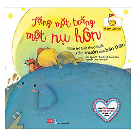 Gà Con Lon Ton - Tặng Mặt Trăng Một Nụ Hôn (Giúp Trẻ Biết Theo Đuổi Ước Muốn Của Bản Thân)