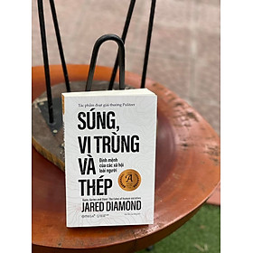 Sách - Súng, Vi Trùng Và Thép (Tái Bản Và Bổ Sung 2021)