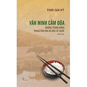 VĂN MINH CẦM ĐŨA – (Những Tương Đồng Trong Văn Hóa Xã Hội Các Nước) – Thái Gia Kỳ – Sách Khảo Luận – (bìa mềm)