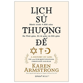 Trạm Đọc | Lịch Sử Thượng Đế : Hành Trình 4000 Năm Do Thái Giáo, Ki-tô Giáo và Hồi Giáo