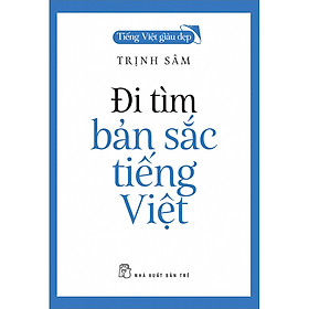 Sách Tiếng Việt Giàu Đẹp - Đi Tìm Bản Sắc Tiếng Việt