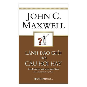 Sách - Lãnh Đạo Giỏi Hỏi Câu Hỏi Hay (Tái Bản 2017)