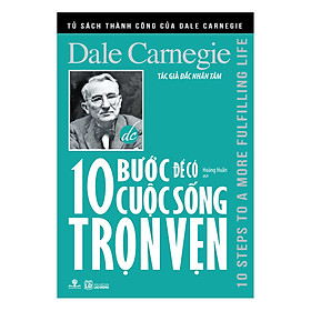 Tủ Sách Thành Công Của Dale Carnegie - 10 Bước Để Có Cuộc Sống Trọn Vẹn