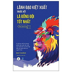 Lãnh Đạo Kiệt Xuất Trước Hết Là Đồng Đội Tốt Nhất