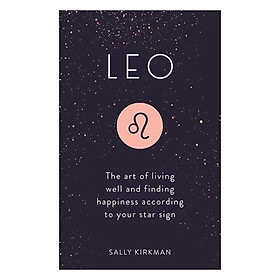 Nơi bán Leo: The Art Of Living Well And Finding Happiness According To Your Star Sign - Giá Từ -1đ