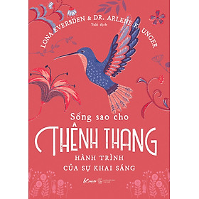 [Download Sách] Sống Sao Cho Thênh Thang – Hành Trình Của Sự Khai Sáng