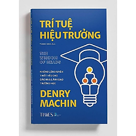 Hình ảnh Sách - Trí Tuệ Hiệu Trưởng - Những Lời Khuyên Thiết Yếu Cho Các Nhà Lãnh Đạo Trường Học - Denry Machin