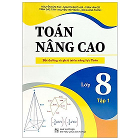Toán Nâng Cao - Bồi Dưỡng Và Phát Triển Năng Lực Toán - Lớp 8 - Tập 1