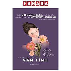 Sách - Giữa Muôn Vàn Ngã Rẽ Của Cuộc Đời, Tôi Vẫn Chọn Làm Một Người Kiêu Hãnh - Phiên Bản Song Ngữ Trung-Việt