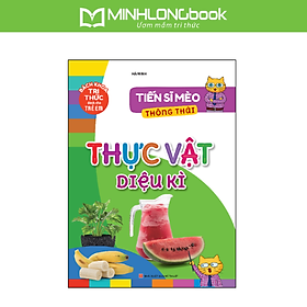 Sách: Tiến Sĩ Mèo Thông Thái - Thực Vật Diệu Kì