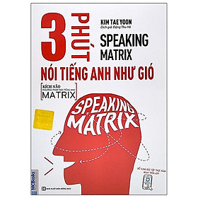 Sách - Speaking Matrix : 3 Phút Nói Tiếng Anh Như Gió - Học Kèm App Online