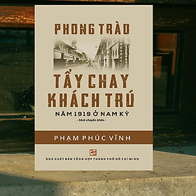 Sách Phong Trào tẩy chay khách trú năm 1919 ở Nam kỳ - Phạm Phúc Vĩnh (NXB Tổng hợp 119)
